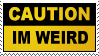 IM A WEIRDO!! BUT NOT A BAD WEIRD KIND OF WAY, IM JUST A HYPER PERSON!! IM A WEIRDO!! BUT NOT A BAD WEIRD KIND OF WAY, IM JUST A HYPER PERSON!!